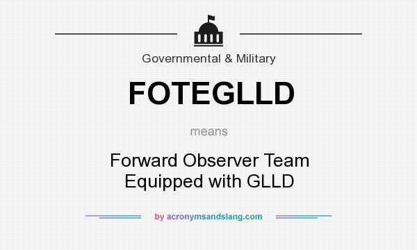 What does FOTEGLLD mean? It stands for Forward Observer Team Equipped with GLLD