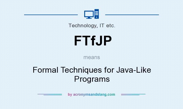 What does FTfJP mean? It stands for Formal Techniques for Java-Like Programs
