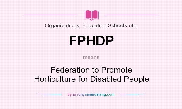 What does FPHDP mean? It stands for Federation to Promote Horticulture for Disabled People