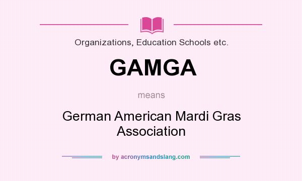 What does GAMGA mean? It stands for German American Mardi Gras Association