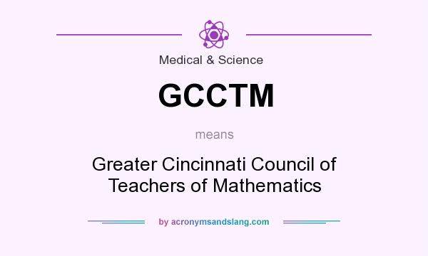 What does GCCTM mean? It stands for Greater Cincinnati Council of Teachers of Mathematics