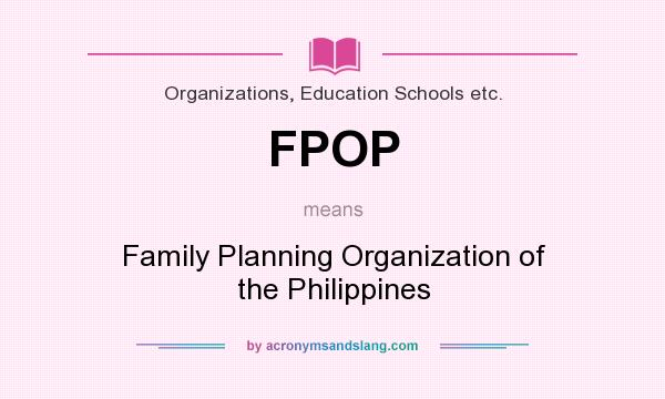 What does FPOP mean? It stands for Family Planning Organization of the Philippines