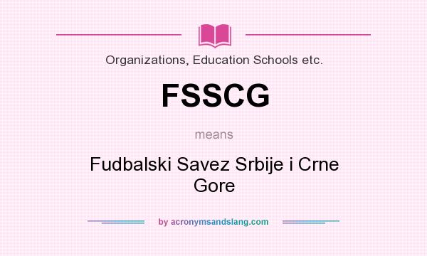 What does FSSCG mean? It stands for Fudbalski Savez Srbije i Crne Gore