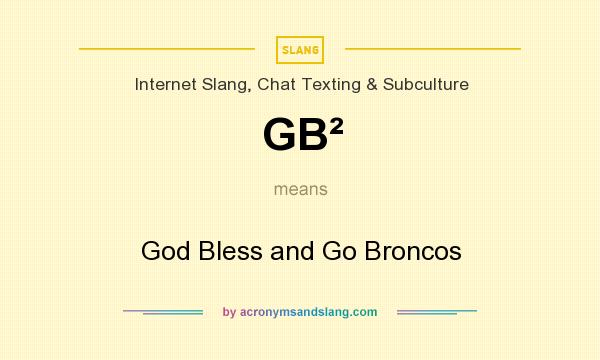 What does GB² mean? It stands for God Bless and Go Broncos