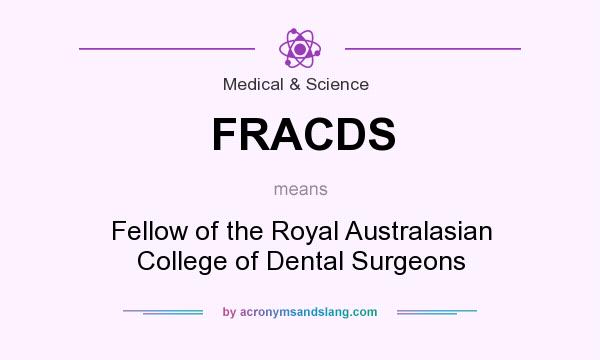 What does FRACDS mean? It stands for Fellow of the Royal Australasian College of Dental Surgeons