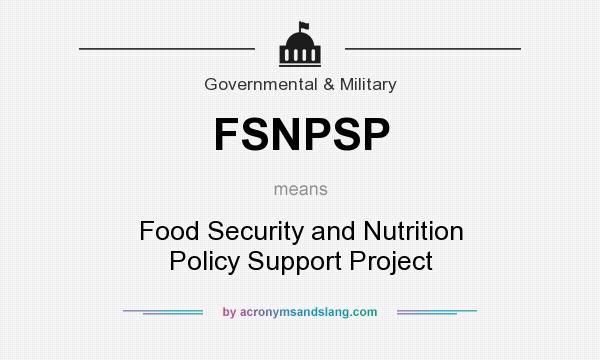 What does FSNPSP mean? It stands for Food Security and Nutrition Policy Support Project
