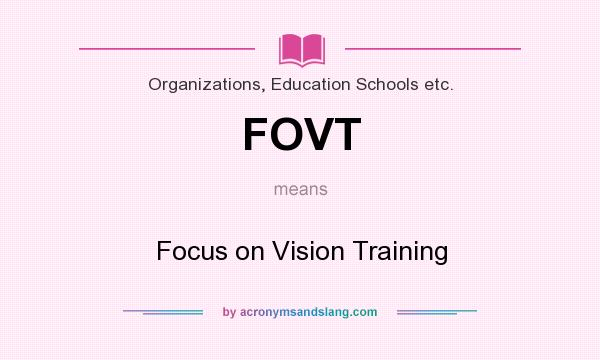 What does FOVT mean? It stands for Focus on Vision Training