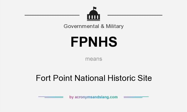 What does FPNHS mean? It stands for Fort Point National Historic Site