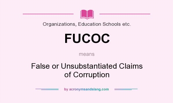 What does FUCOC mean? It stands for False or Unsubstantiated Claims of Corruption