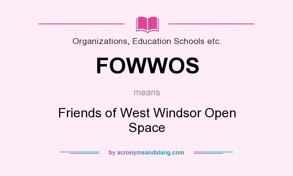 What does FOWWOS mean? It stands for Friends of West Windsor Open Space