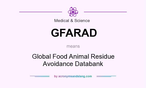 What does GFARAD mean? It stands for Global Food Animal Residue Avoidance Databank