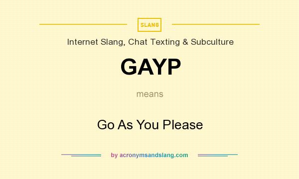 What does GAYP mean? It stands for Go As You Please