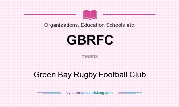 What does GBRFC mean? It stands for Green Bay Rugby Football Club