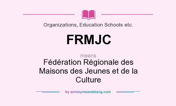 What does FRMJC mean? It stands for Fédération Régionale des Maisons des Jeunes et de la Culture