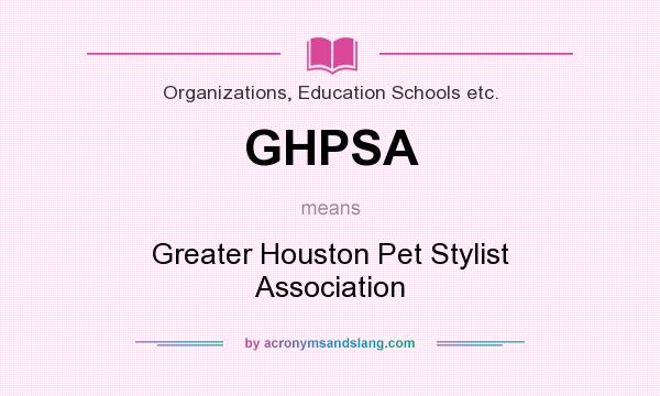 What does GHPSA mean? It stands for Greater Houston Pet Stylist Association