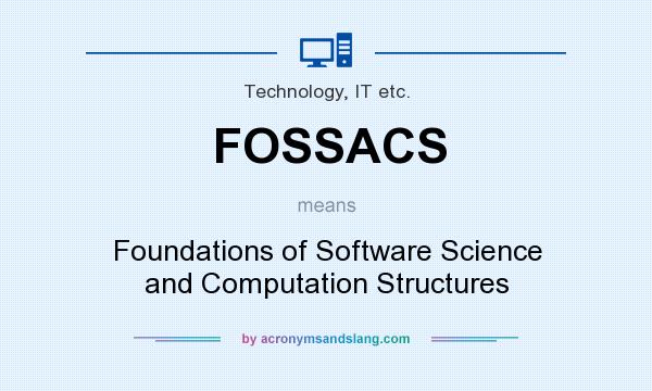 What does FOSSACS mean? It stands for Foundations of Software Science and Computation Structures