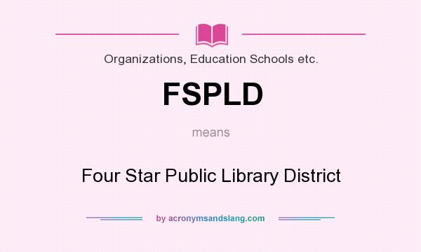 What does FSPLD mean? It stands for Four Star Public Library District