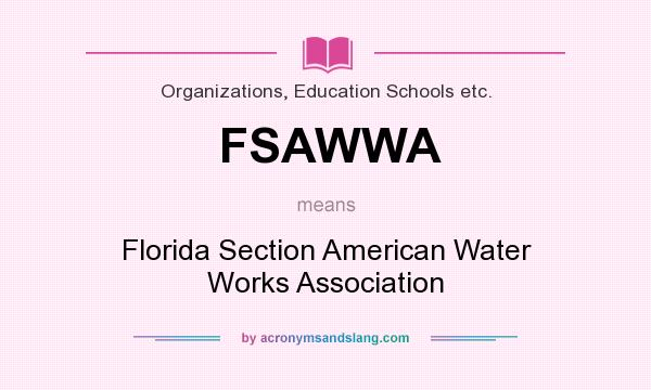 What does FSAWWA mean? It stands for Florida Section American Water Works Association