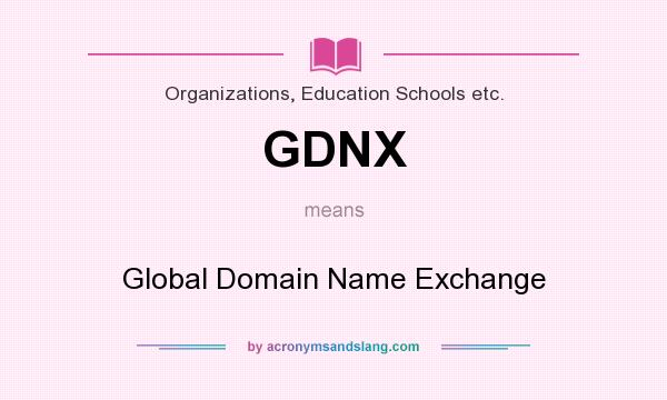 What does GDNX mean? It stands for Global Domain Name Exchange