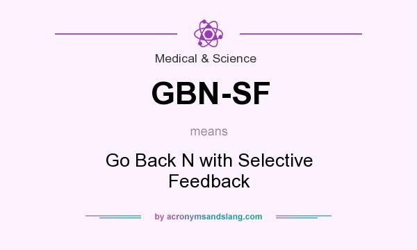 What does GBN-SF mean? It stands for Go Back N with Selective Feedback