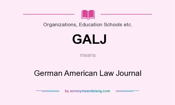 What does GALJ mean? It stands for German American Law Journal