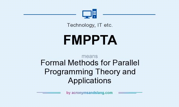 What does FMPPTA mean? It stands for Formal Methods for Parallel Programming Theory and Applications