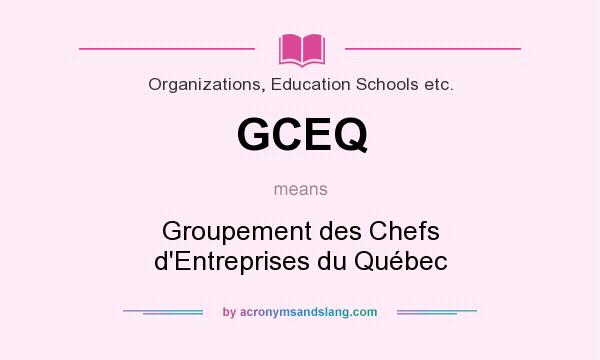 What does GCEQ mean? It stands for Groupement des Chefs d`Entreprises du Québec