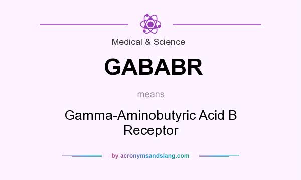 What does GABABR mean? It stands for Gamma-Aminobutyric Acid B Receptor