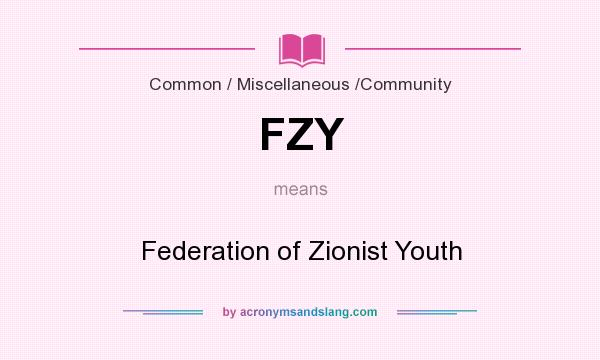 What does FZY mean? It stands for Federation of Zionist Youth
