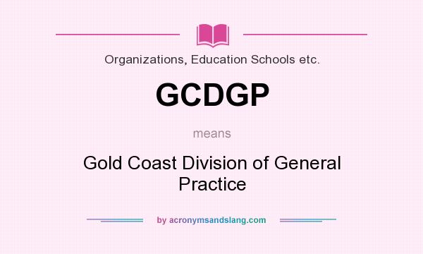 What does GCDGP mean? It stands for Gold Coast Division of General Practice