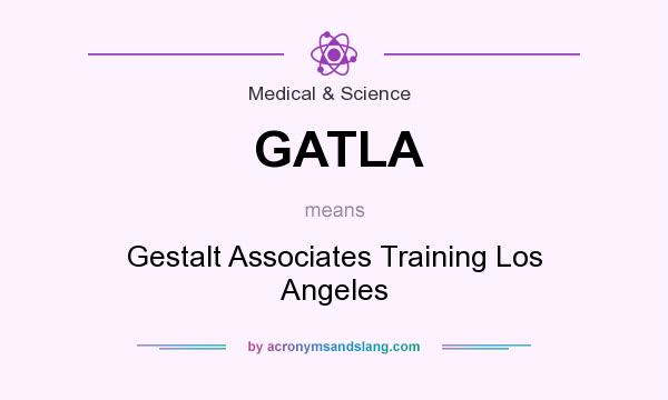 What does GATLA mean? It stands for Gestalt Associates Training Los Angeles