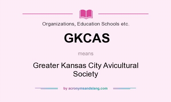What does GKCAS mean? It stands for Greater Kansas City Avicultural Society