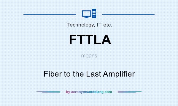 What does FTTLA mean? It stands for Fiber to the Last Amplifier