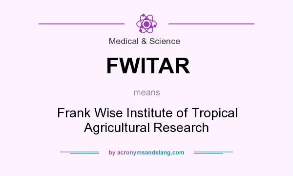 What does FWITAR mean? It stands for Frank Wise Institute of Tropical Agricultural Research