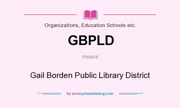What does GBPLD mean? It stands for Gail Borden Public Library District