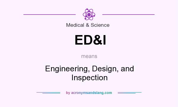 What does ED&I mean? It stands for Engineering, Design, and Inspection