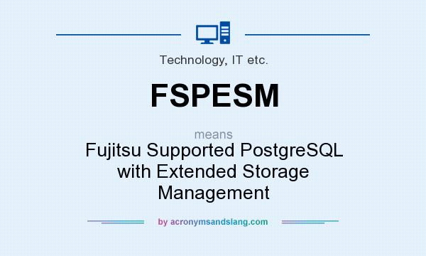 What does FSPESM mean? It stands for Fujitsu Supported PostgreSQL with Extended Storage Management