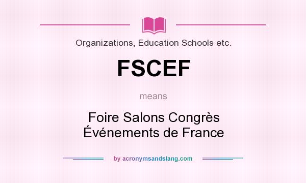 What does FSCEF mean? It stands for Foire Salons Congrès Événements de France