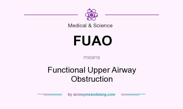 What does FUAO mean? It stands for Functional Upper Airway Obstruction