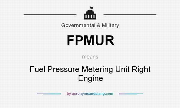 What does FPMUR mean? It stands for Fuel Pressure Metering Unit Right Engine