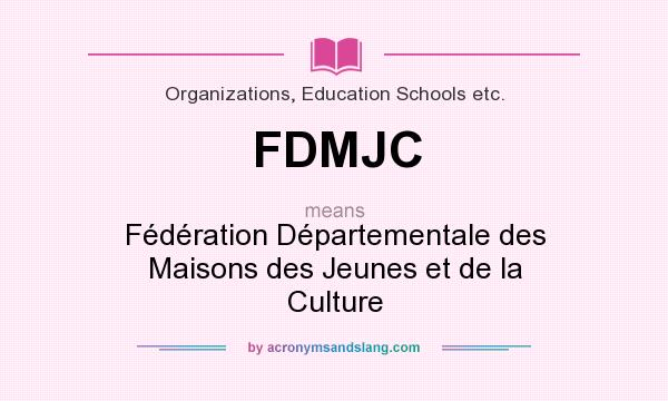What does FDMJC mean? It stands for Fédération Départementale des Maisons des Jeunes et de la Culture