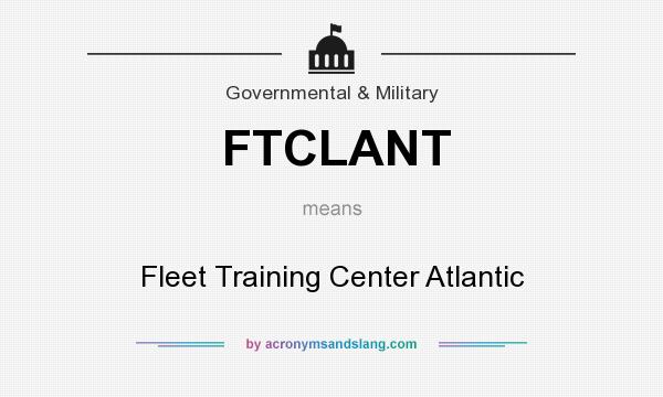 What does FTCLANT mean? It stands for Fleet Training Center Atlantic