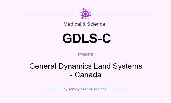 What does GDLS-C mean? It stands for General Dynamics Land Systems - Canada