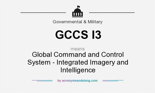 What does GCCS I3 mean? It stands for Global Command and Control System - Integrated Imagery and Intelligence