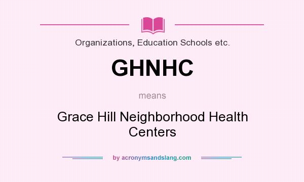 What does GHNHC mean? It stands for Grace Hill Neighborhood Health Centers