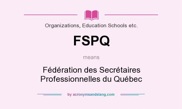 What does FSPQ mean? It stands for Fédération des Secrétaires Professionnelles du Québec