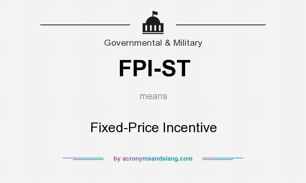 What does FPI-ST mean? It stands for Fixed-Price Incentive