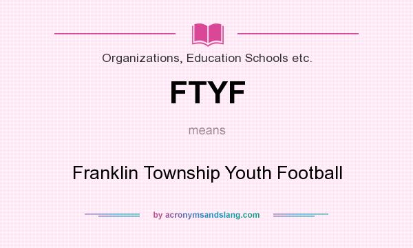 What does FTYF mean? It stands for Franklin Township Youth Football