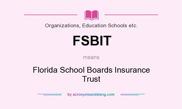 What does FSBIT mean? It stands for Florida School Boards Insurance Trust