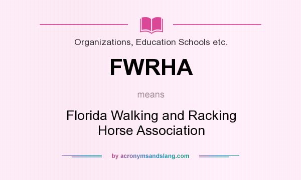 What does FWRHA mean? It stands for Florida Walking and Racking Horse Association